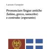 Pronunciare Lingue Antiche (latino, Greco, Sanscrito) E Costruite (esperanto)
