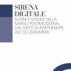 Sirena Digitale. Suoni E Visioni Della Napoli Postmoderna, Dal Mito Di Parthenope All'ologramma