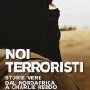 Noi Terroristi. Storie Vere Dal Nordafrica A Charlie Hebdo