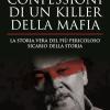 Confessioni Di Un Killer Della Mafia. La Storia Vera Del Pi Pericoloso Sicario Della Storia