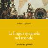 La lingua spagnola nel mondo. Una storia globale