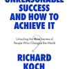 Unreasonable success and how to achieve it: unlocking the nine secrets of people who changed the world