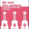 Gli Anni Che Cantano. Il Canzoniere Delle Lame Di Bologna. Con Cd Audio
