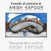 Il mondo al contrario di Anish Kapoor-The upside-down world of Anish Kapoor. Ediz. a colori