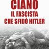 Ciano, Il Fascista Che Sfid Hitler