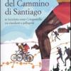 Nel Mezzo Del Cammino Di Santiago. In Bicicletta Verso Compostella Tra Viandanti E Pellegrini