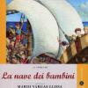 La Storia De La Nave Dei Bambini Raccontata Da Mario Vargas Llosa. Ediz. Illustrata