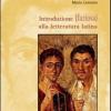 Introduzione (faziosa) Alla Letteratura Latina