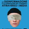 La Disinformazione E La Formazione Del Consenso Attraverso I Media. Vol. 3