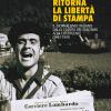 Ritorna la libert di stampa. Il giornalismo italiano dalla caduta del fascismo alla Costituente (1943-1947)