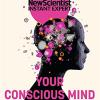 Your conscious mind: unravelling the greatest mystery of the human brain