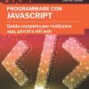 Programmare Con Javascript. Guida Completa Per Realizzare App, Giochi E Siti Web