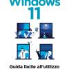 Windows 11. Guida facile all'utilizzo del sistema Microsoft