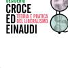 Croce e Einaudi. Teoria e pratica del liberalismo