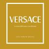 Versace. La Storia Dell'iconica Casa Di Moda. Ediz. Illustrata