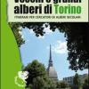 Vecchi E Grandi Alberi Di Torino. Itinerari Per Cercatori Di Alberi Secolari