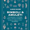 Simboli & Amuleti. Utilizzare il potere degli antichi simboli e sigilli nella vita moderna