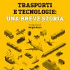 Trasporti e tecnologie: una breve storia. Ediz. a colori