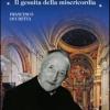 Padre Felice Maria Cappello. Il Gesuita Della Misericordia
