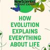 How evolution explains everything about life: from darwin's brilliant idea to today's epic theory