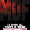 Mdf. La Storia Del Mostro Di Firenze. Vol. 1