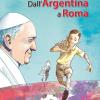 Dall'argentina A Roma. La Vita Di Papa Francesco. Ediz. Illustrata