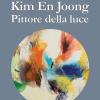 Kim En Joong pittore della luce. Ediz. a colori