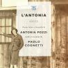 L'antonia. Poesie, Lettere E Fotografie Di Antonia Pozzi Scelte E Raccontate Da Paolo Cognetti