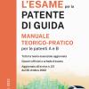 L'esame Per La Patente Di Guida. Manuale Teorico-pratico Per Le Patenti A E B