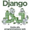 Sviluppare applicazioni con Django. Guida alla programmazione web aggiornata alla versione 5