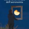 Storia Sentimentale Dell'astronomia
