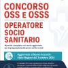 Concorso Oss E Osss - Operatore Socio Sanitario: Manuale Completo Con Teoria Aggiornata Per La Preparazione Alle Prove Scritte E Orali.