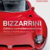 Bizzarrini. L'ultimo Costruttore Romantico-the Last Romantic Car Constructor. Ediz. Bilingue