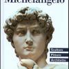 Michelangelo. Scultore, Pittore, Architetto