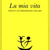 La Mia Vita. Scritti Autobiografici 1856-1869