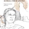 Achille, l'eroe gentile. Traduzioni inedite dall'Illiade