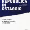 La Repubblica in ostaggio. Diario italiano di politica criminale (1943-2013)