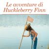 Le Avventure Di Huckleberry Finn. Ediz. Integrale. Con Segnalibro