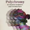 Polychromy On Ancient Sculpture And Architecture
