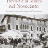 Treviso E La Marca Nel Novecento. La Nostra Storia Nella Pagine Del Gazzettino