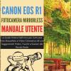 Canon Eos R1 Fotocamera Mirrorless Manuale Utente: La Guida Pratica Definitiva Per Catturare Foto Mozzafiato E Video Cinematico 6k Con Suggerimenti Pratici, Trucchi E Scenari Del Mondo Reale