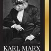 Karl Marx: La Biografa De Un Revolucionario Socialista Alemn Que Escribi El Manifiesto Comunista