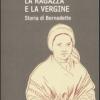 La Ragazza E La Vergine. Storia Di Bernadette
