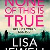 None of this is true: the new addictive psychological thriller from the #1 sunday times bestselling author of the family upstairs