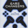 Game Changers. The Video Game Revolution