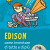 Edison, Come Inventare Di Tutto E Di Pi. Nuova Ediz.