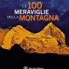 Le 100 meraviglie della montagna. Ediz. illustrata