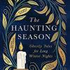 The Haunting Season: The Instant Sunday Times Bestseller And The Perfect Companion For Winter Nights