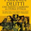 I grandi delitti che hanno cambiato la storia d'Italia. Gli eroi civili e gli uomini dello Stato uccisi da mafia, camorra e terrorismo