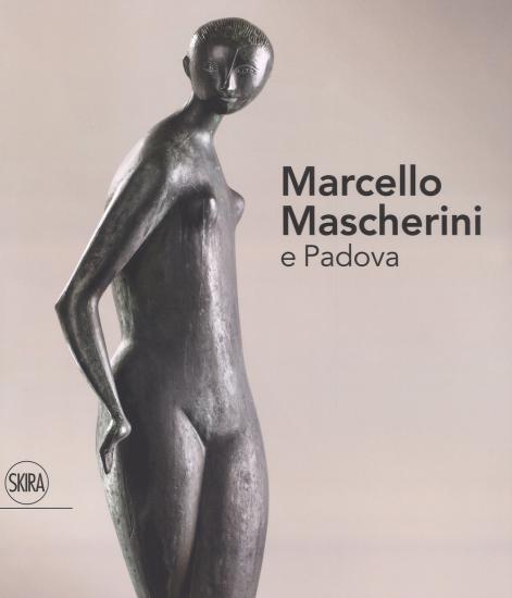 Marcello Mascherini e Padova. Ediz. illustrata